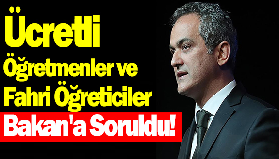 Ücretli öğretmenler ile fahri öğreticilerin durumu Bakan'a soruldu!