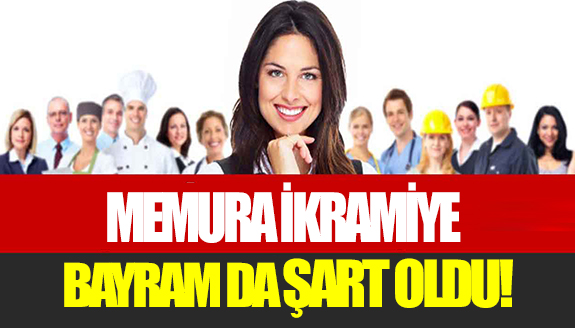 Kamu-Sen: Memura bayram ikramiyesi şart oldu!