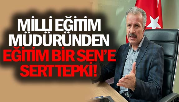 Milli Eğitim Müdüründen Eğitim Bir Sen'e sert tepki: Biz emir ve talimatları amirlerimizden alırız...