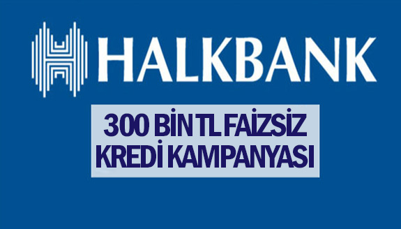 Halkbank'tan 300 bin lira, faizsiz kredi!