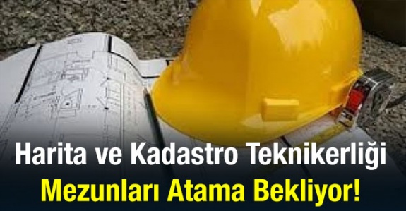 Harita ve Kadastro Mezunları Atama Bekliyor