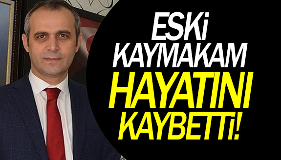 Eski Kaymakam Ahmet Adanur hayatını kaybetti