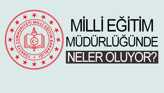 Milli Eğitim Müdürlüğünde Neler Oluyor? Okul Müdürü Hakkında