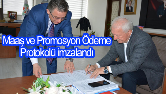 Maaş ve Promosyon Ödeme Protokolü imzalandı