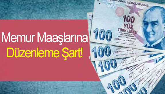 Memur maaşalarına yeni düzenleme şart!