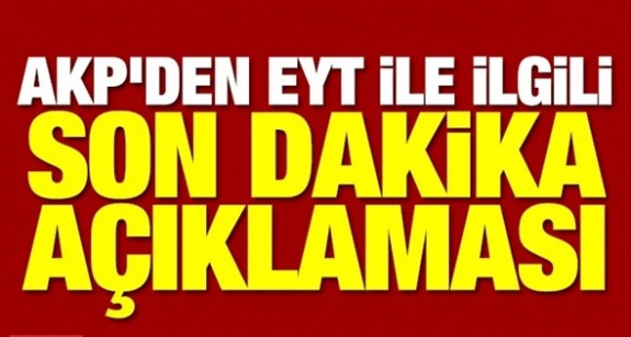 Emeklilikte yaşa takılan EYT'liler hakkında AK Partiden açıklama