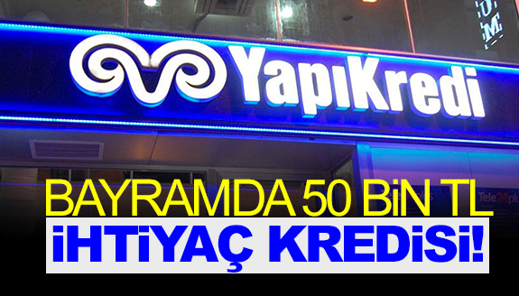 Yapı Kredi’den, 50 bin TL bayram ihtiyaç kredisi! Ödemeler 3 ay sonra