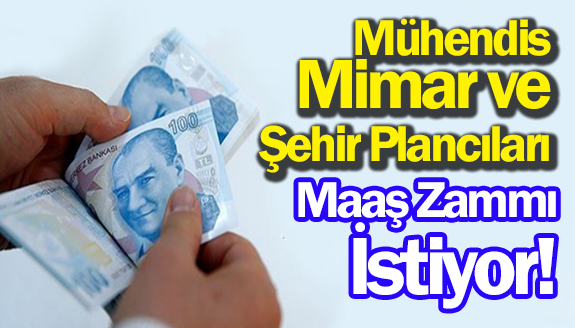 Mühendis, mimar ve şehir plancıları maaş zammı istiyor!