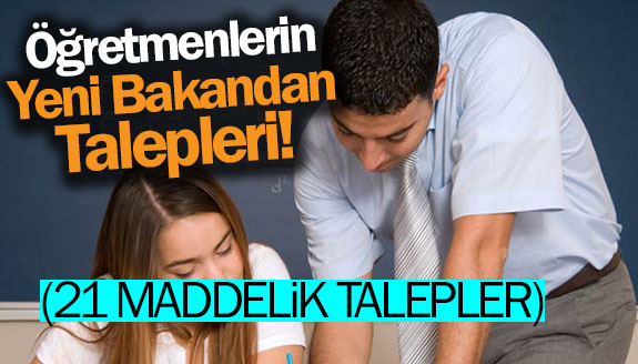 Öğretmenlerin Yeni Bakandan 21 Maddelik Talepleri