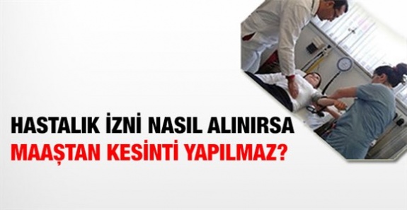 Devlet memurları nasıl rapor alırsa maaş kesintisi yapılmaz?