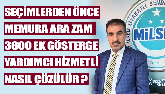 Seçimden önce ara zam, ek gösterge ve yardımcı hizmetler nasıl çözülür?