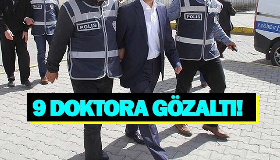 Kamu zararından 9 doktor hakkında gözaltı kararı!