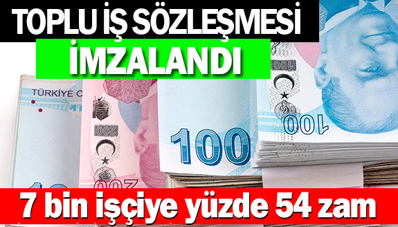 Toplu İş Sözleşmesiyle 7 bin işçiye yüzde 54 zam