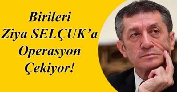 Birileri Milli Eğitim Bakanı'na operasyon çekiyor! Bu işleri kim organize ediyor?