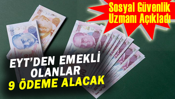 Sosyal Güvenlik Uzmanı açıkladı: Emeklilikte Yaşa Takılanlar 9 ödeme alacak