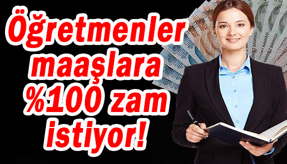 Öğretmenler maaş ve ek derslere yüzde 100 zam istiyor!