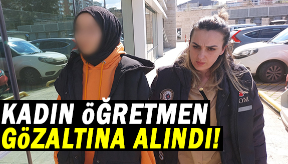 Samsun'da kadın öğretmen gözaltına alındı!