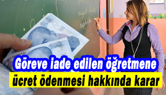 Göreve iade edilen öğretmene ücret ödenmesi hakkında karar