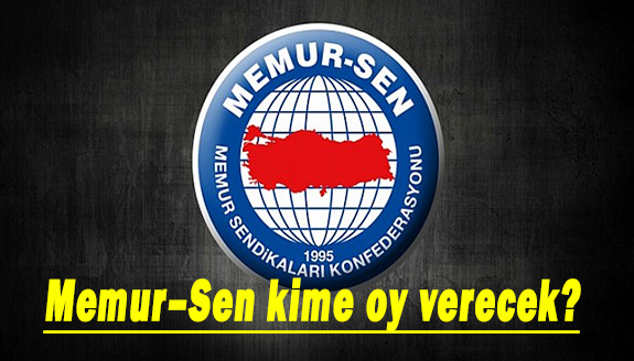 Memur–Sen seçimlerde kime oy verecek?