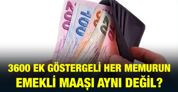 3600 Ek Göstergeli Her Memurun Emekli Maaşı Aynı Değil?