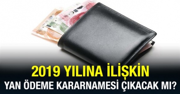 2019 yılı Cumhurbaşkanı yan ödeme kararnamesi ne zaman çıkacak?