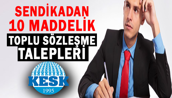 KESK'ten, memurlarla ilgi 10 maddelik toplu sözleşme talepleri... Maaşlara ek zam ve ek gösterge