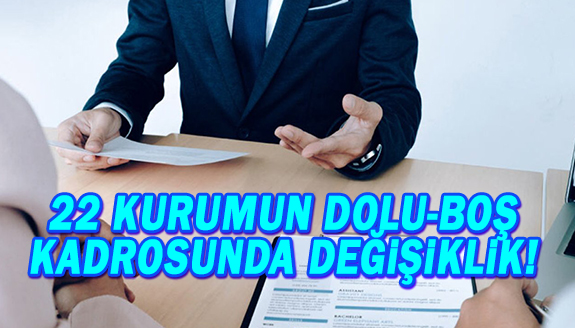 22 kurumun dolu boş kadrolarında değişiklikyapıldı!