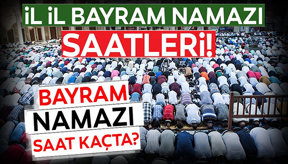 Bayram namazı 2023 saat kaçta? İşte illere göre bayram namazı saatleri