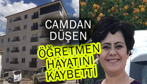 Evinin camını silerken düşen öğretmen, hayatını kaybetti