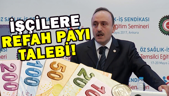 Yetkili senikadan, işçi maaşlarına refah payı talebi!