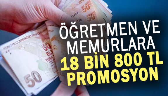 Öğretmen ve memurlara 18 bin 800 lira promosyon ödenecek!