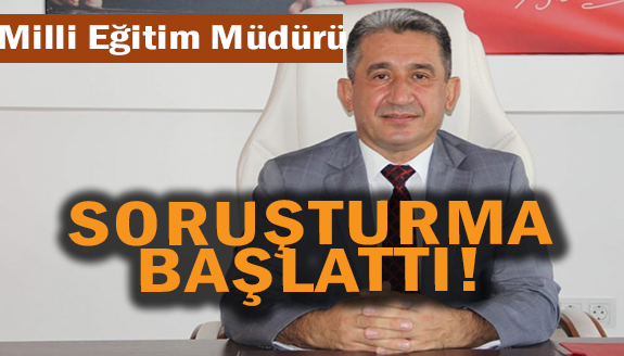 Milli Eğitim Müdürlüğü, inceleme başlattı