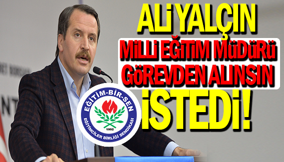 Ali Yalçın'dan, Milli Eğitim Müdürü hakkında sert açıklama: Gereği yapılsın!