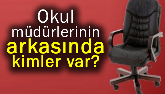 Okul müdürlerinin arkasında kimler var?