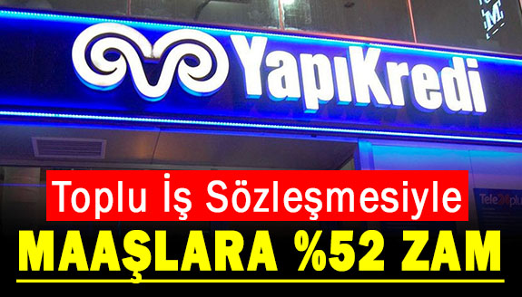 Yapı Kredi Bankasından toplu iş sözleşmesiyle yüzde 52 zam kararı