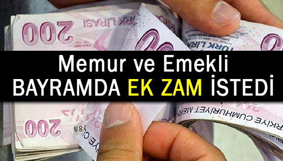 Memur ve emekli bayramda ek zam istedi