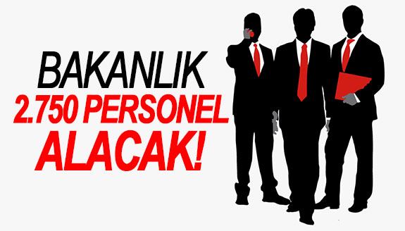 Bakanlık, 2 bin 750 personel alacak