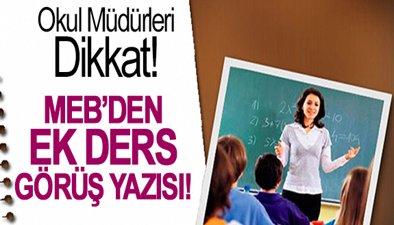 Okul müdürleri ve öğretmenler dikkat! Ek ders ücret ödemeleri hakkında önemli görüş yazısı