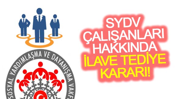 Sosyal Yardımlaşma ve Dayanışma Vakfı çalışanlarına ilave tediye kararı!