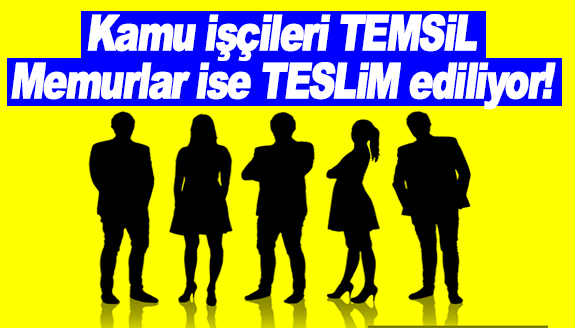 Kamu işçileri TEMSİL, Memurlar ise TESLİM ediliyor!