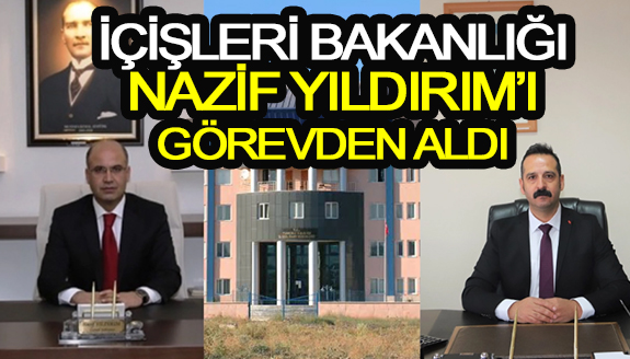 İçişleri Bakanlığı, Nazif Yıldırım'ı görevden aldı!