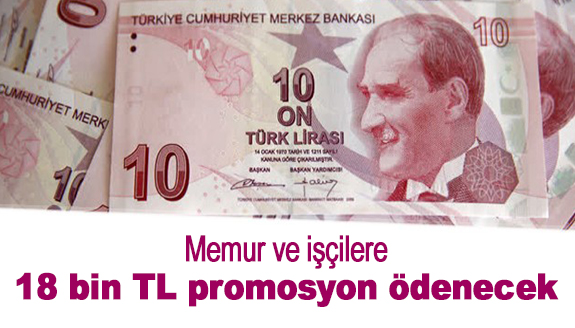 Memur ve işçilere 18 bin TL promosyon ödenecek