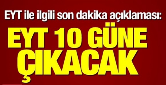 EYT Cumhurbaşkanı kararnamesiyle 10 güne yasalaşacak!