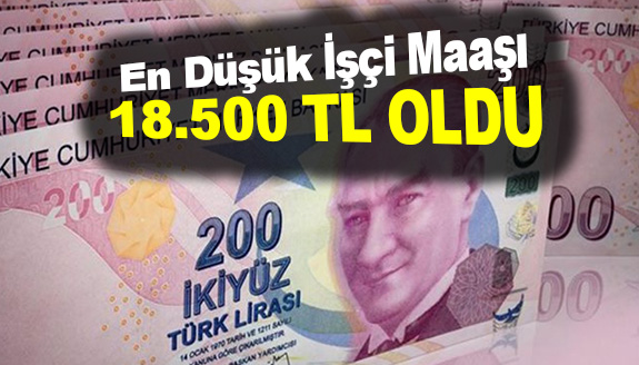 İşçilerin en düşük maaş 18.500 TL oldu