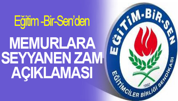 Eğitim Bir Sen'den, memurlara seyyanen zam açıklaması!