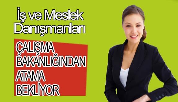 İş ve Meslek Danışmanları, Çalışma Bakanlığından atama bekliyor!