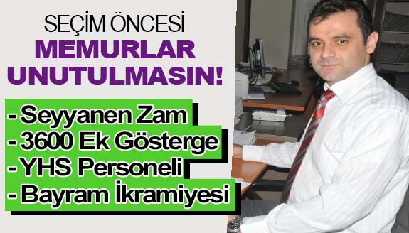 Seçim öncesi memurlar unutulmasın! Seyyanen zam, İkramiye, 3600 ek gösterge,  yardımcı hizmetler..