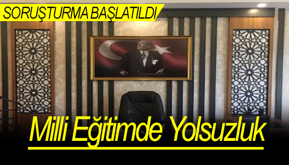 Milli Eğitim'de yolsuzluk! Soruşturma başlatıldı