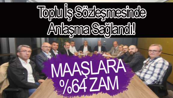 Toplu iş sözleşmesinde anlaşma sağlandı! Maaşlara yüzde 64 zam!