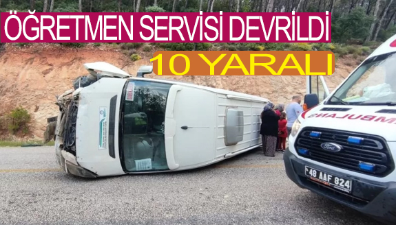 Öğretmenleri taşıyan servis devrildi: 10 yaralı